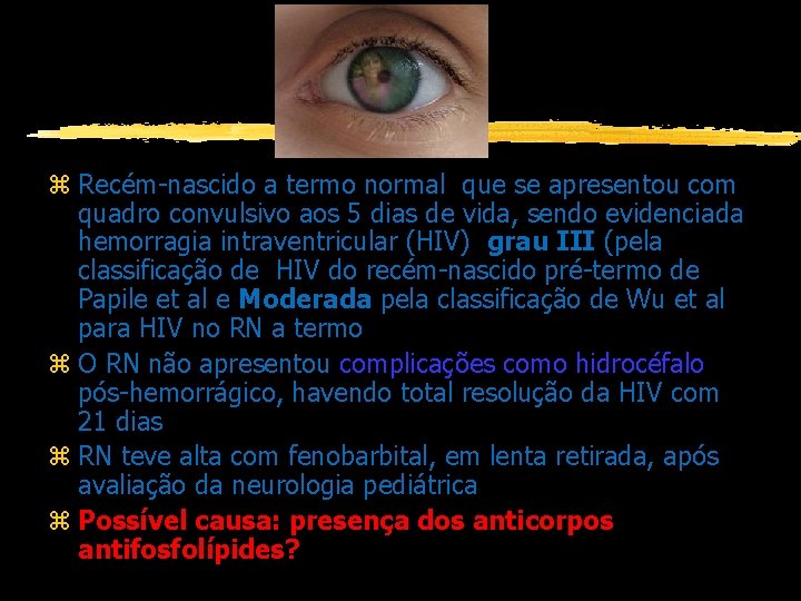 Conclusão: z Recém-nascido a termo normal que se apresentou com quadro convulsivo aos 5