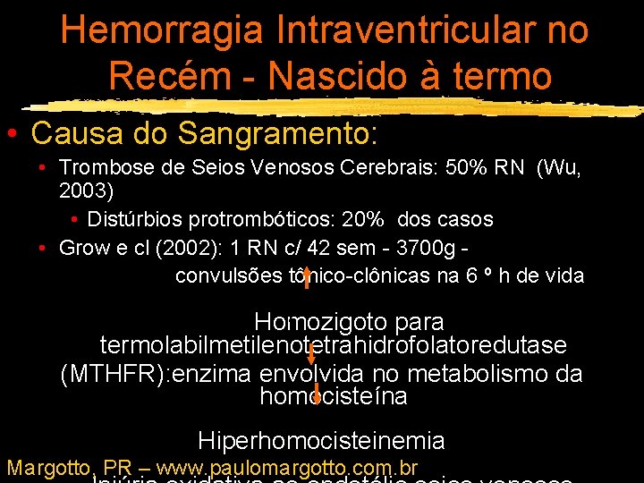 Hemorragia Intraventricular no Recém - Nascido à termo • Causa do Sangramento: • Trombose