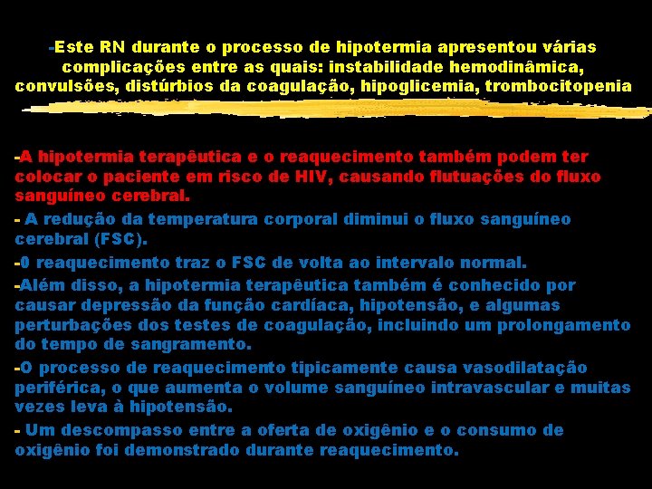 -Este RN durante o processo de hipotermia apresentou várias complicações entre as quais: instabilidade