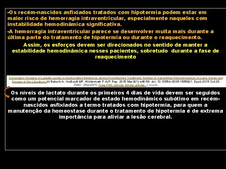 -Os recém-nascidos asfixiados tratados com hipotermia podem estar em maior risco de hemorragia intraventricular,