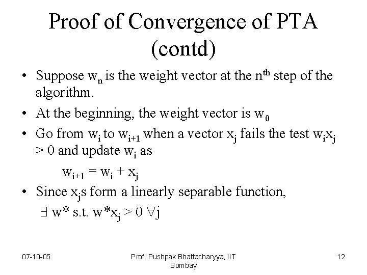 Proof of Convergence of PTA (contd) • Suppose wn is the weight vector at