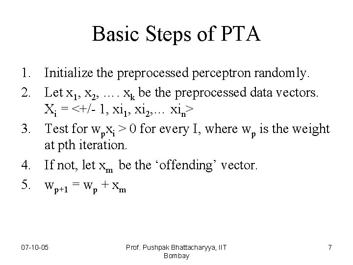 Basic Steps of PTA 1. Initialize the preprocessed perceptron randomly. 2. Let x 1,