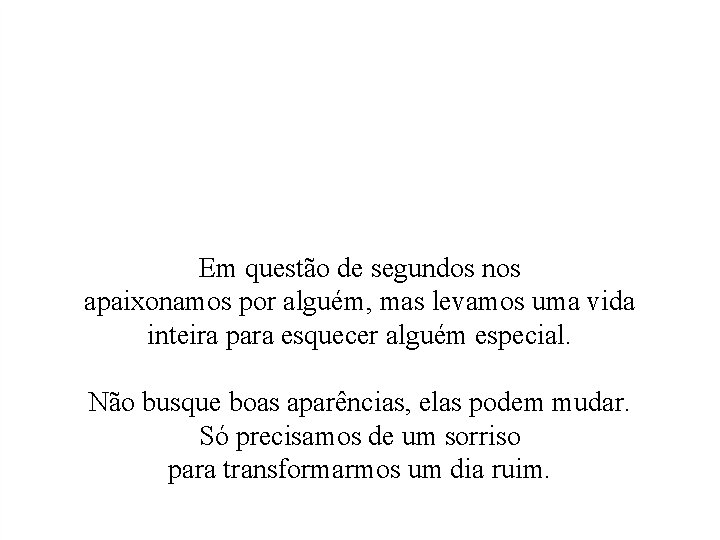 Em questão de segundos nos apaixonamos por alguém, mas levamos uma vida inteira para