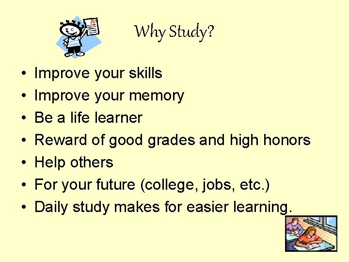 Why Study? • • Improve your skills Improve your memory Be a life learner