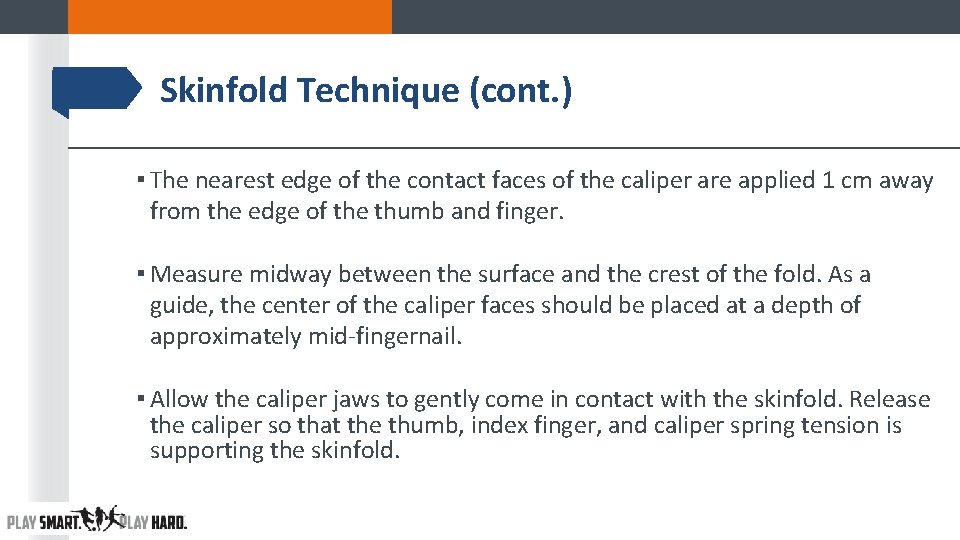Skinfold Technique (cont. ) ▪ The nearest edge of the contact faces of the Skinfold Technique (cont. ) ▪ The nearest edge of the contact faces of the