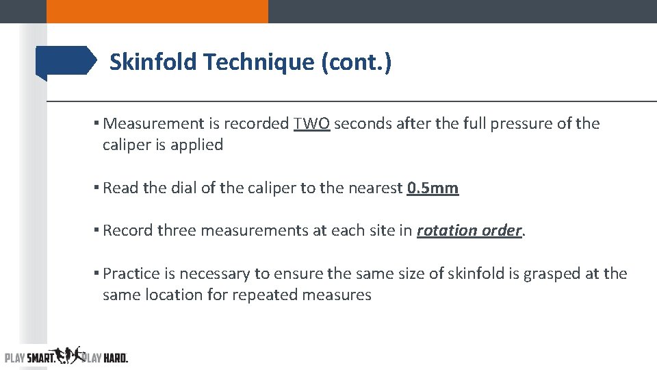Skinfold Technique (cont. ) ▪ Measurement is recorded TWO seconds after the full pressure Skinfold Technique (cont. ) ▪ Measurement is recorded TWO seconds after the full pressure