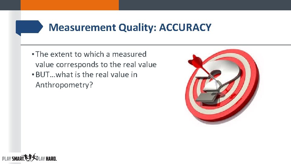 Measurement Quality: ACCURACY ▪ The extent to which a measured value corresponds to the Measurement Quality: ACCURACY ▪ The extent to which a measured value corresponds to the