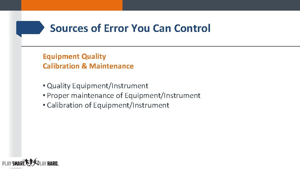 Sources of Error You Can Control Equipment Quality Calibration & Maintenance ▪ Quality Equipment/Instrument Sources of Error You Can Control Equipment Quality Calibration & Maintenance ▪ Quality Equipment/Instrument