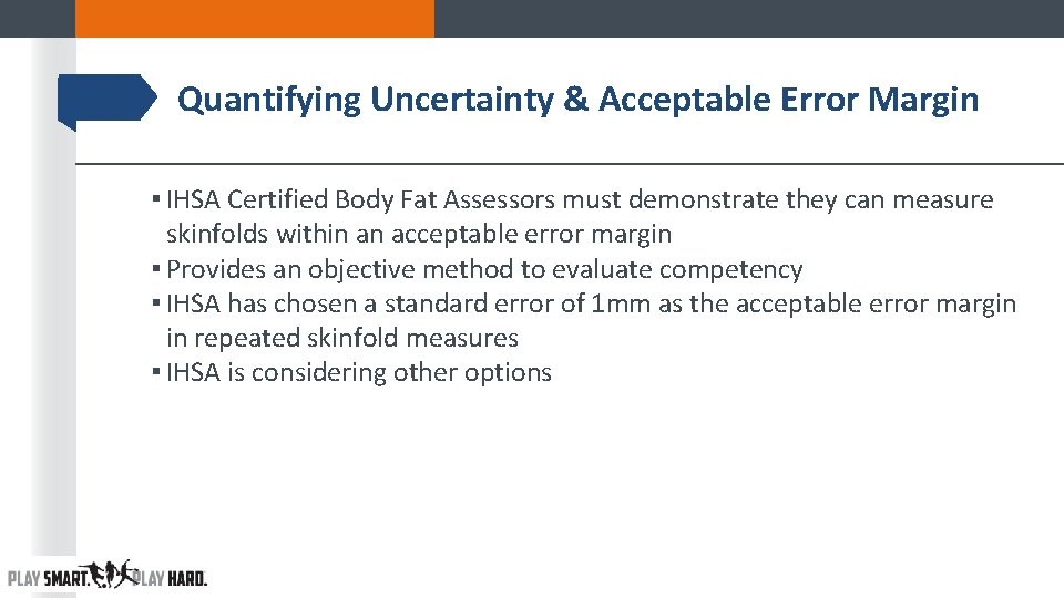 Quantifying Uncertainty & Acceptable Error Margin ▪ IHSA Certified Body Fat Assessors must demonstrate Quantifying Uncertainty & Acceptable Error Margin ▪ IHSA Certified Body Fat Assessors must demonstrate