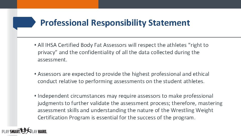 Professional Responsibility Statement ▪ All IHSA Certified Body Fat Assessors will respect the athletes Professional Responsibility Statement ▪ All IHSA Certified Body Fat Assessors will respect the athletes