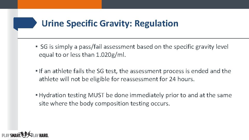 Urine Specific Gravity: Regulation ▪ SG is simply a pass/fail assessment based on the Urine Specific Gravity: Regulation ▪ SG is simply a pass/fail assessment based on the
