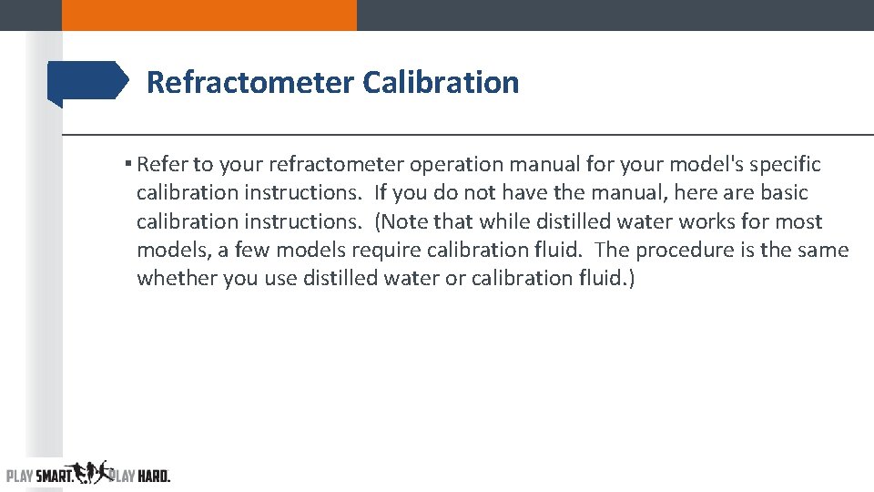 Refractometer Calibration ▪ Refer to your refractometer operation manual for your model's specific calibration Refractometer Calibration ▪ Refer to your refractometer operation manual for your model's specific calibration