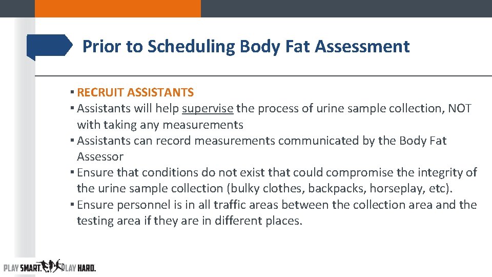 Prior to Scheduling Body Fat Assessment ▪ RECRUIT ASSISTANTS ▪ Assistants will help supervise Prior to Scheduling Body Fat Assessment ▪ RECRUIT ASSISTANTS ▪ Assistants will help supervise