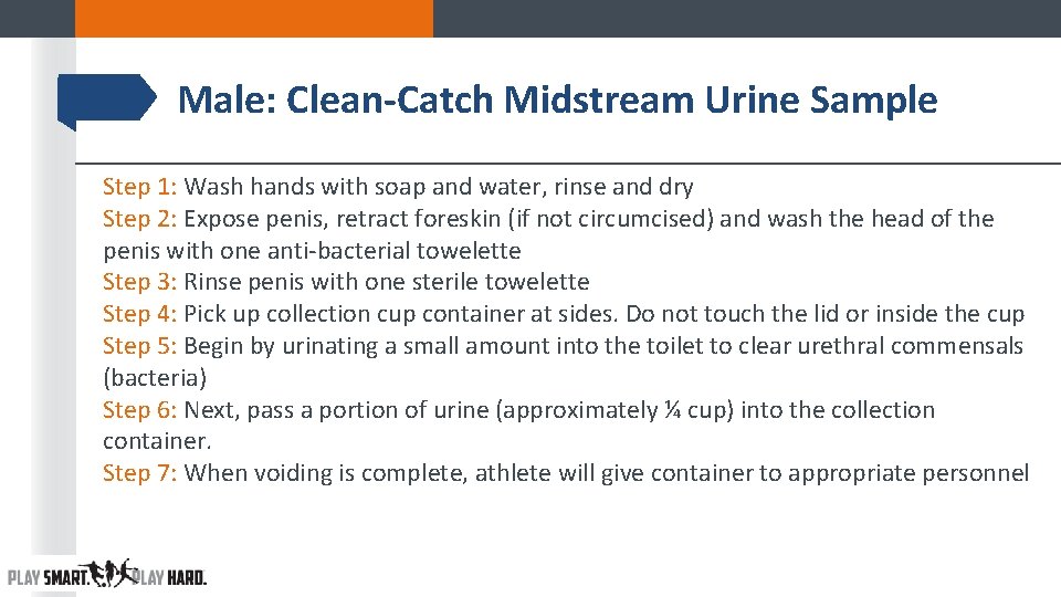 Male: Clean-Catch Midstream Urine Sample Step 1: Wash hands with soap and water, rinse Male: Clean-Catch Midstream Urine Sample Step 1: Wash hands with soap and water, rinse