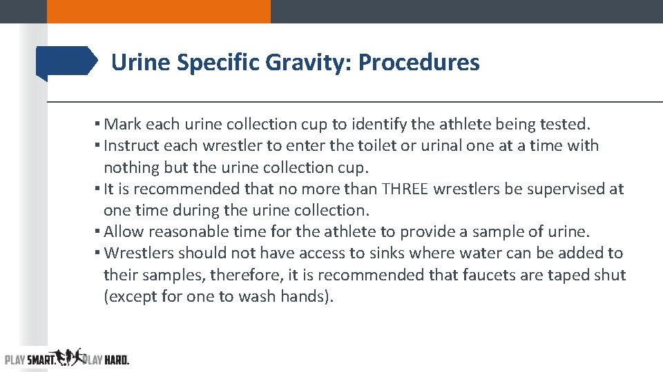 Urine Specific Gravity: Procedures ▪ Mark each urine collection cup to identify the athlete Urine Specific Gravity: Procedures ▪ Mark each urine collection cup to identify the athlete