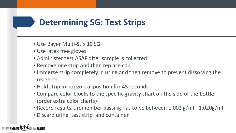 Determining SG: Test Strips ▪ Use Bayer Multi-Stix 10 SG ▪ Use latex free Determining SG: Test Strips ▪ Use Bayer Multi-Stix 10 SG ▪ Use latex free