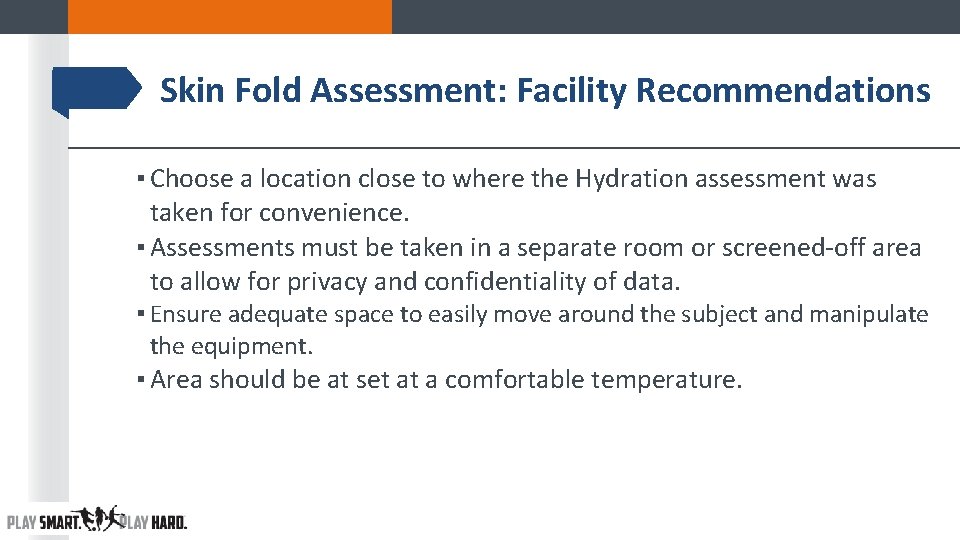 Skin Fold Assessment: Facility Recommendations ▪ Choose a location close to where the Hydration Skin Fold Assessment: Facility Recommendations ▪ Choose a location close to where the Hydration