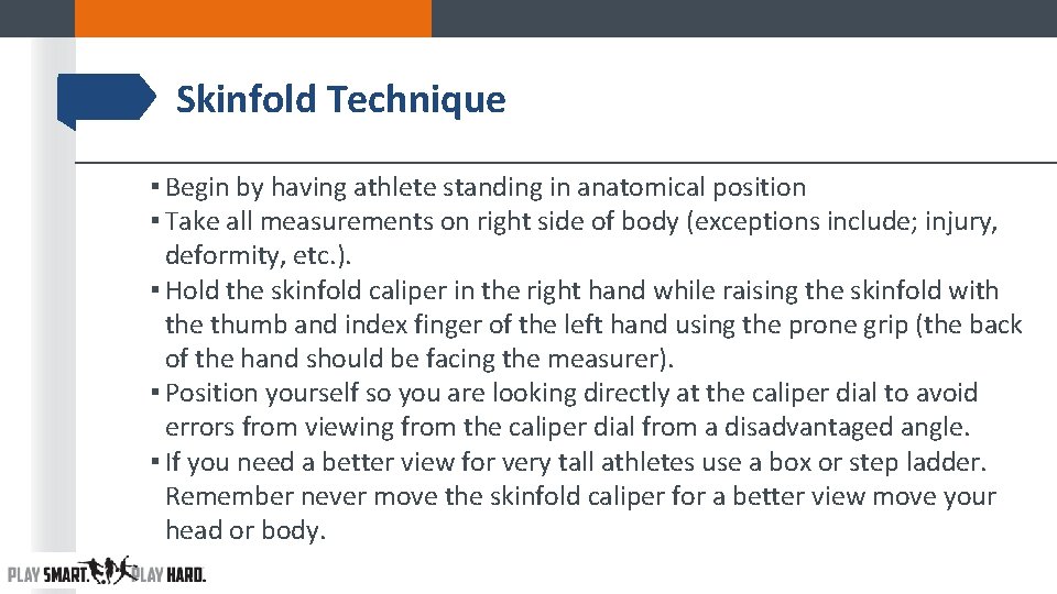 Skinfold Technique ▪ Begin by having athlete standing in anatomical position ▪ Take all Skinfold Technique ▪ Begin by having athlete standing in anatomical position ▪ Take all