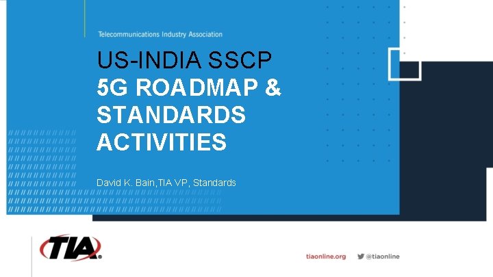 US-INDIA SSCP 5 G ROADMAP & STANDARDS ACTIVITIES David K. Bain, TIA VP, Standards