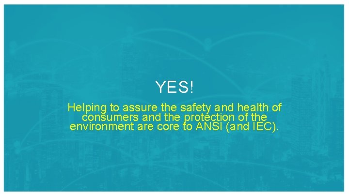 YES! Helping to assure the safety and health of consumers and the protection of