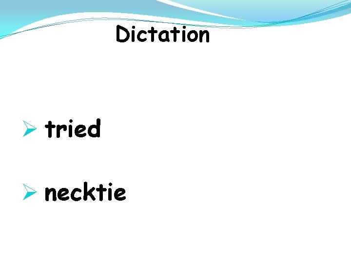 Dictation Ø tried Ø necktie 