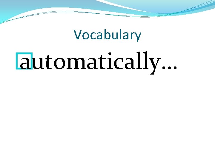 Vocabulary � automatically… 