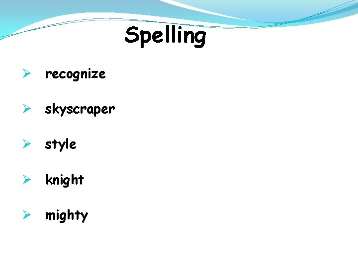 Spelling Ø recognize Ø skyscraper Ø style Ø knight Ø mighty 