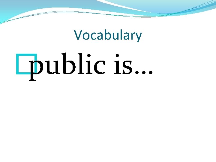 Vocabulary �public is… 