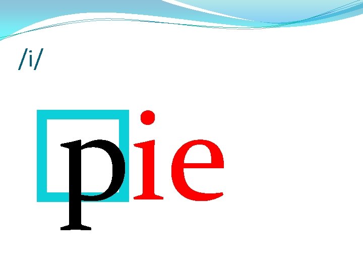 /i/ � pie 