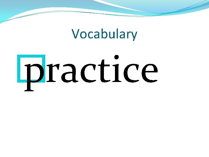 Vocabulary � practice 