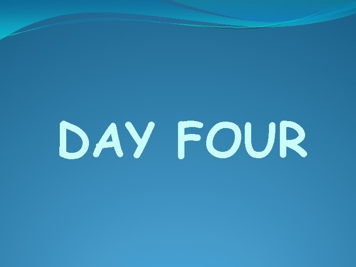 DAY FOUR 