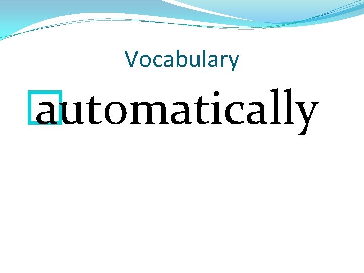 Vocabulary � automatically 