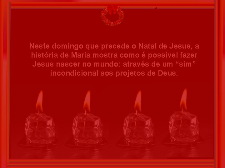 Neste domingo que precede o Natal de Jesus, a história de Maria mostra como