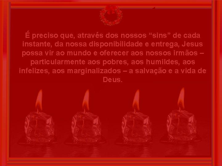 É preciso que, através dos nossos “sins” de cada instante, da nossa disponibilidade e