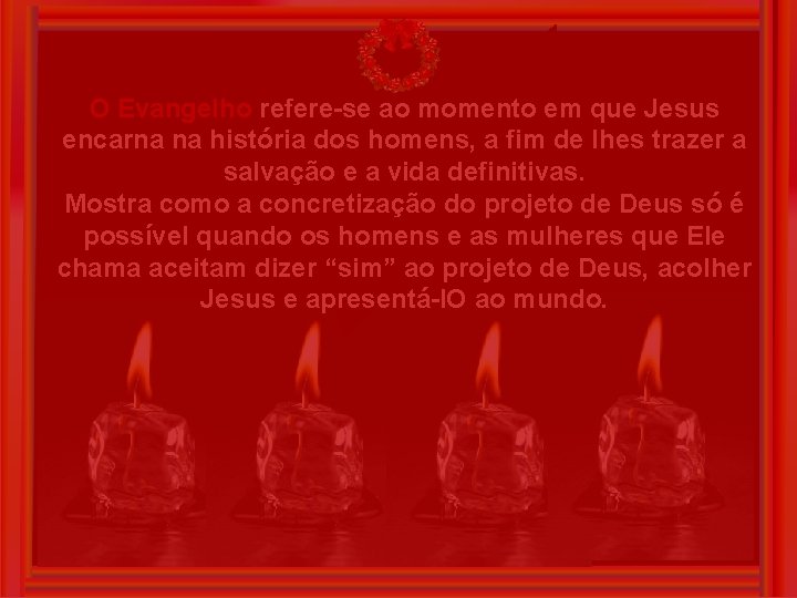 O Evangelho refere-se ao momento em que Jesus encarna na história dos homens, a