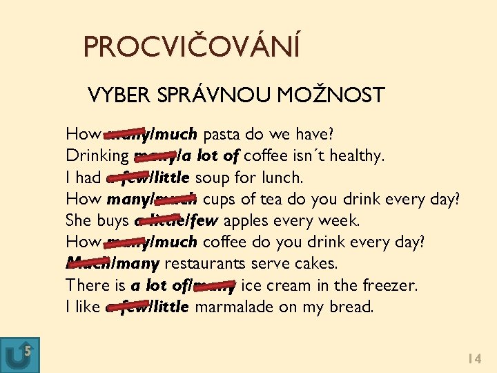 PROCVIČOVÁNÍ VYBER SPRÁVNOU MOŽNOST How many/much pasta do we have? Drinking many/a lot of PROCVIČOVÁNÍ VYBER SPRÁVNOU MOŽNOST How many/much pasta do we have? Drinking many/a lot of