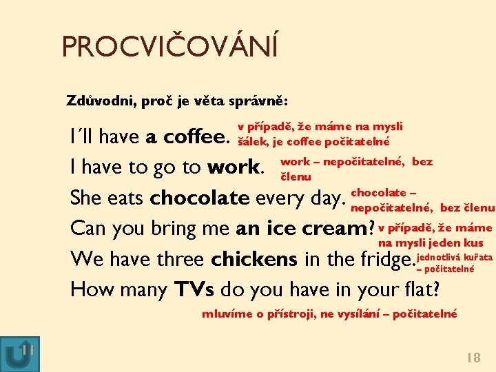 PROCVIČOVÁNÍ Zdůvodni, proč je věta správně: v případě, že máme na mysli šálek, je PROCVIČOVÁNÍ Zdůvodni, proč je věta správně: v případě, že máme na mysli šálek, je