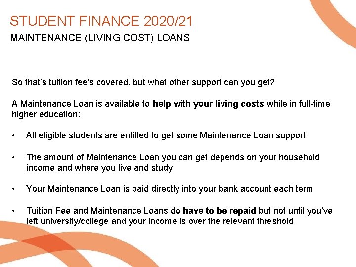 STUDENT FINANCE 2020/21 MAINTENANCE (LIVING COST) LOANS So that’s tuition fee’s covered, but what