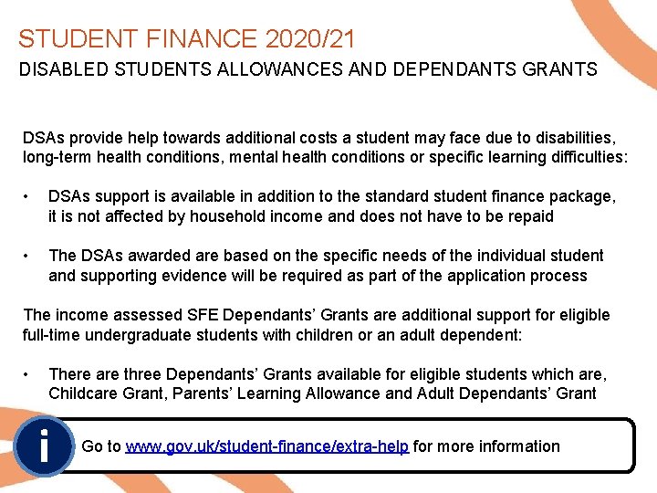 STUDENT FINANCE 2020/21 DISABLED STUDENTS ALLOWANCES AND DEPENDANTS GRANTS DSAs provide help towards additional