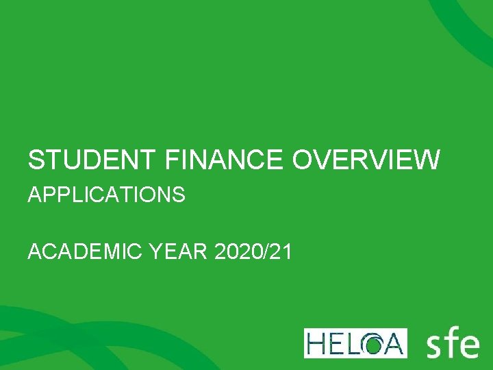 STUDENT FINANCE OVERVIEW APPLICATIONS ACADEMIC YEAR 2020/21 