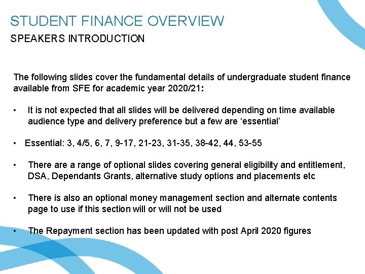 i STUDENT FINANCE OVERVIEW SPEAKERS INTRODUCTION The following slides cover the fundamental details of