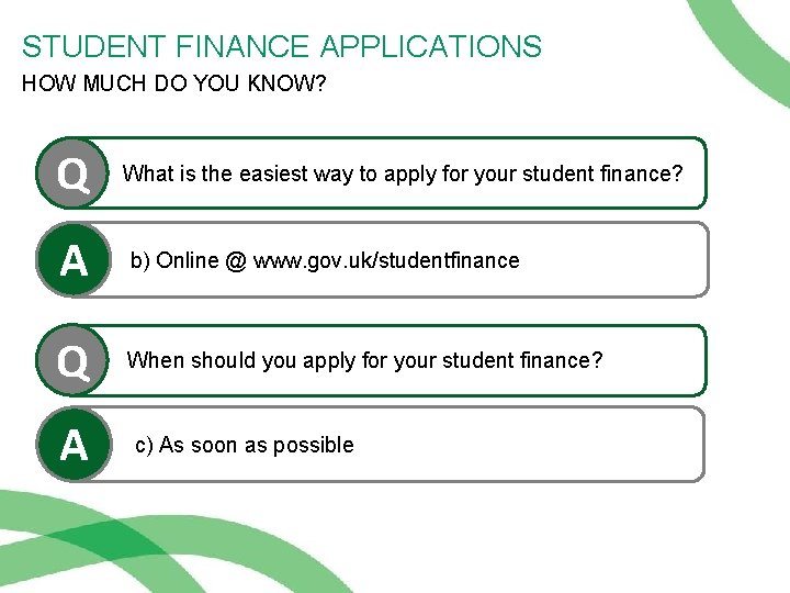 STUDENT FINANCE APPLICATIONS HOW MUCH DO YOU KNOW? Q What is the easiest way