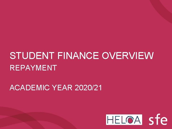 STUDENT FINANCE OVERVIEW REPAYMENT ACADEMIC YEAR 2020/21 