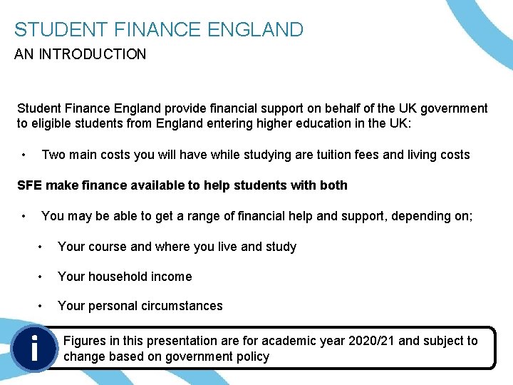 STUDENT FINANCE ENGLAND AN INTRODUCTION Student Finance England provide financial support on behalf of