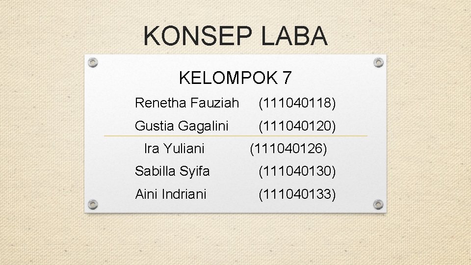 KONSEP LABA KELOMPOK 7 Renetha Fauziah (111040118) Gustia Gagalini (111040120) Ira Yuliani (111040126) Sabilla