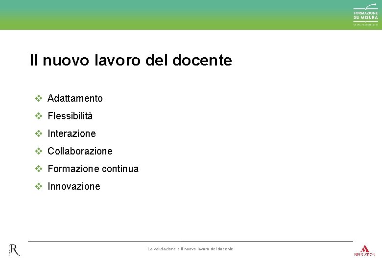 Il nuovo lavoro del docente v Adattamento v Flessibilità v Interazione v Collaborazione v