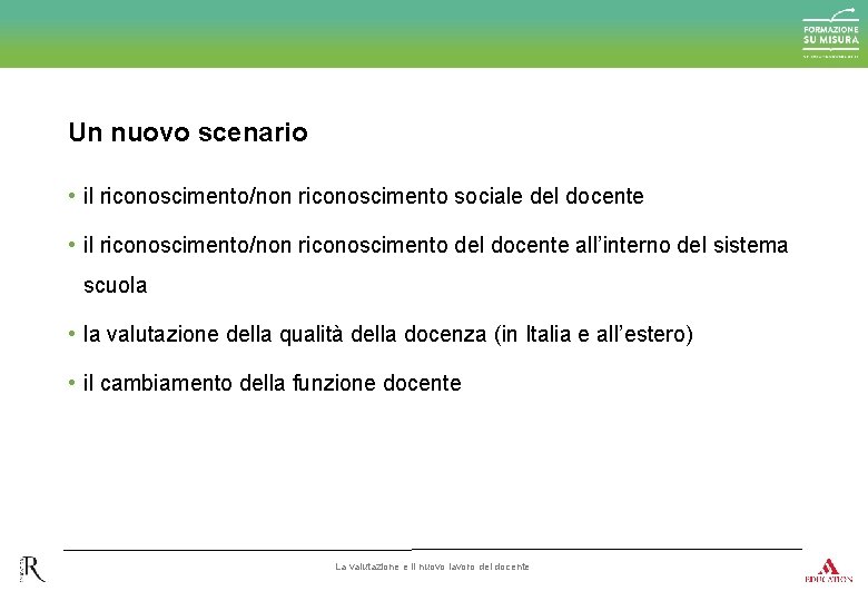 Un nuovo scenario • il riconoscimento/non riconoscimento sociale del docente • il riconoscimento/non riconoscimento