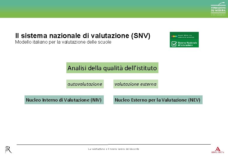 Il sistema nazionale di valutazione (SNV) Modello italiano per la valutazione delle scuole Analisi