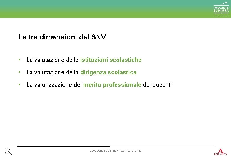 Le tre dimensioni del SNV • La valutazione delle istituzioni scolastiche • La valutazione