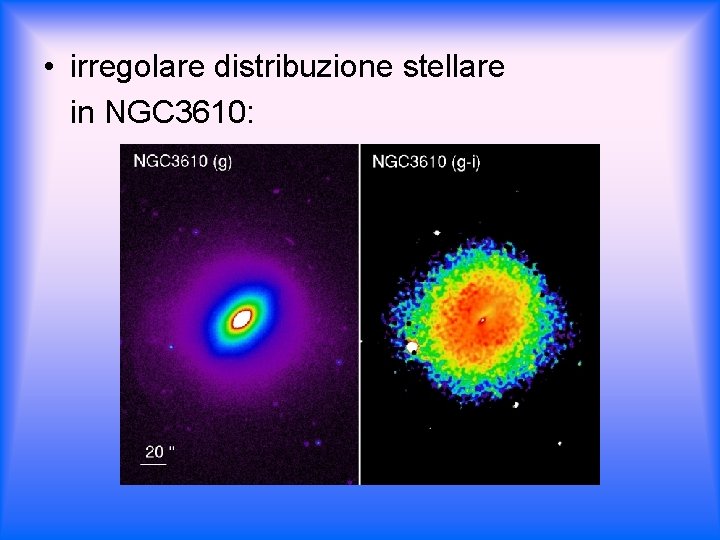  • irregolare distribuzione stellare in NGC 3610: 